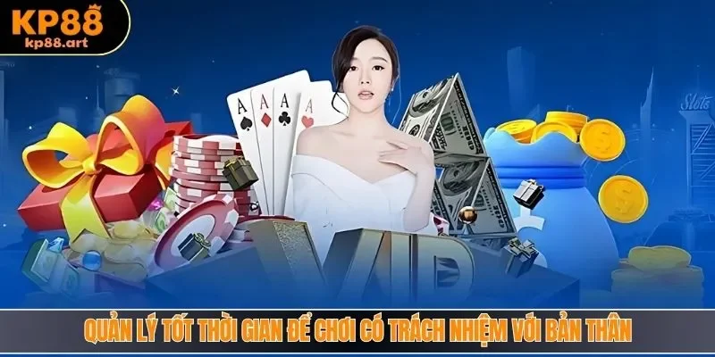 Quản lý tốt thời gian để chơi có trách nhiệm với bản thân