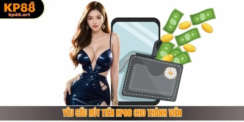 Yêu cầu rút tiền KP88 cho thành viên